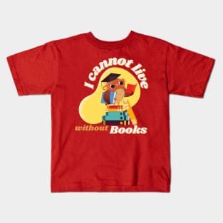 Owl Reading Book with quote "I cannot live without books" Kids T-Shirt